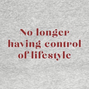 No Longer Having Control of Lifestyle T-Shirt